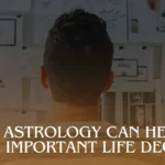 Astrology for Life Decisions: Guiding Your Path with Cosmic Insight