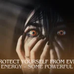 How to Protect Yourself from Evil Eye and Negative Energy – Some Powerful Remedies